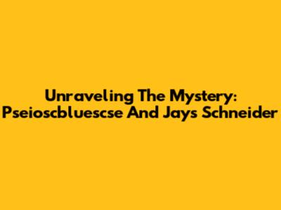 Unraveling The Mystery: Pseioscbluescse And Jays Schneider