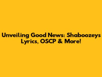 Unveiling 'Good News': Shaboozey's Lyrics, OSCP & More!