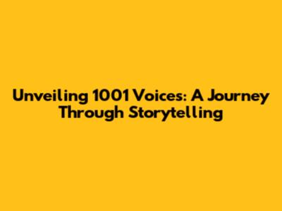 Unveiling 1001 Voices: A Journey Through Storytelling