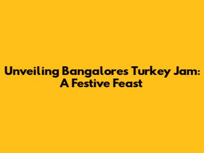 Unveiling Bangalore's Turkey Jam: A Festive Feast