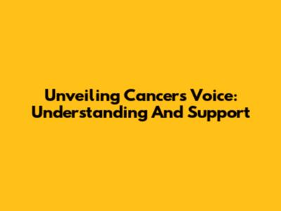 Unveiling Cancer's Voice: Understanding And Support