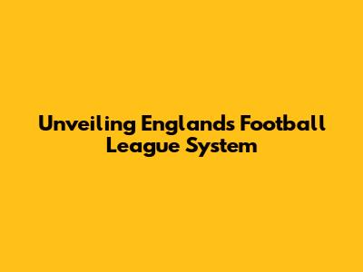 Unveiling England's Football League System