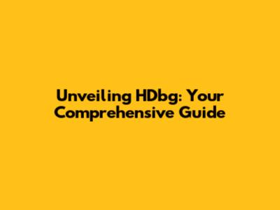 Unveiling HDbg: Your Comprehensive Guide