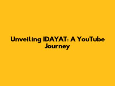 Unveiling IDAYAT: A YouTube Journey