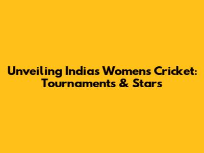 Unveiling India's Women's Cricket: Tournaments & Stars