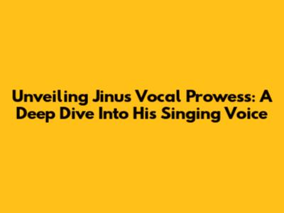 Unveiling Jinu's Vocal Prowess: A Deep Dive Into His Singing Voice