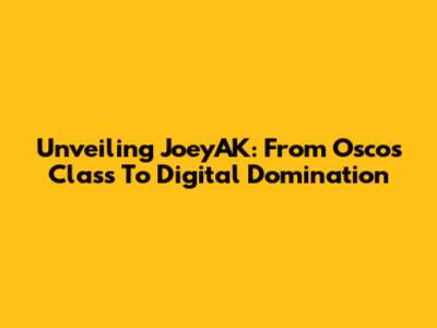 Unveiling JoeyAK: From Oscos Class To Digital Domination