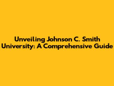 Unveiling Johnson C. Smith University: A Comprehensive Guide