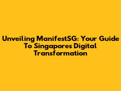Unveiling ManifestSG: Your Guide To Singapore's Digital Transformation