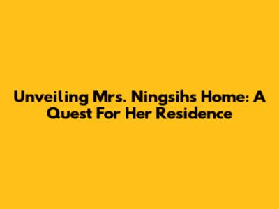 Unveiling Mrs. Ningsih's Home: A Quest For Her Residence