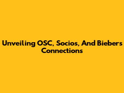 Unveiling OSC, Socios, And Bieber's Connections
