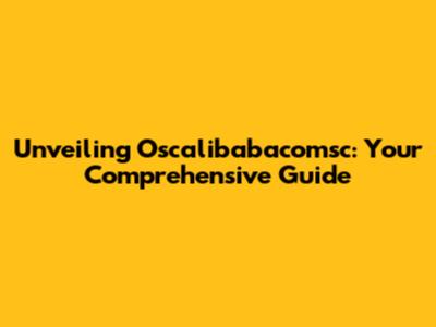 Unveiling Oscalibabacomsc: Your Comprehensive Guide