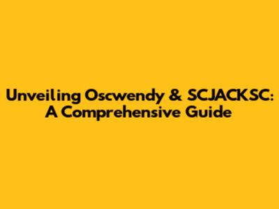 Unveiling Oscwendy & SCJACKSC: A Comprehensive Guide