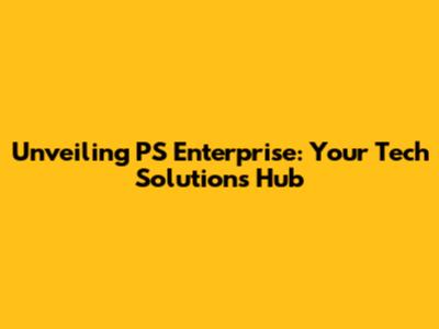Unveiling PS Enterprise: Your Tech Solutions Hub