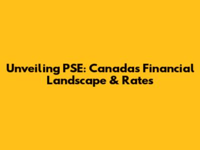 Unveiling PSE: Canada's Financial Landscape & Rates
