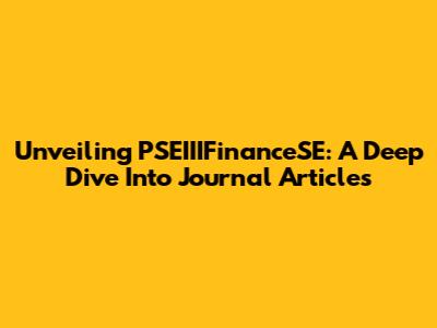 Unveiling PSEIIIFinanceSE: A Deep Dive Into Journal Articles