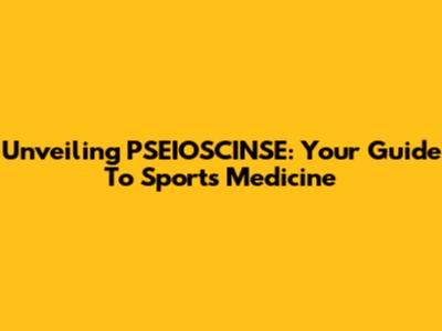 Unveiling PSEIOSCINSE: Your Guide To Sports Medicine