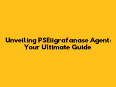Unveiling PSEiigrafanase Agent: Your Ultimate Guide