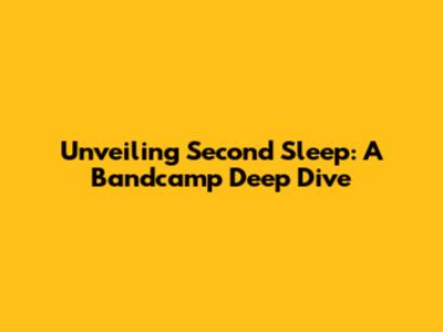 Unveiling Second Sleep: A Bandcamp Deep Dive