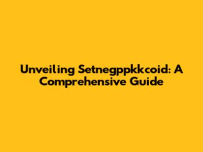 Unveiling Setnegppkkcoid: A Comprehensive Guide