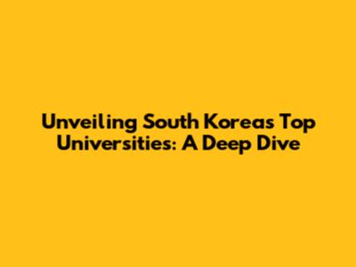 Unveiling South Korea's Top Universities: A Deep Dive