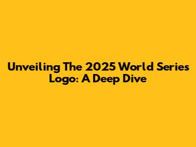 Unveiling The 2025 World Series Logo: A Deep Dive