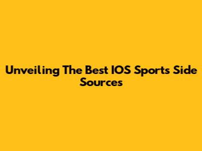 Unveiling The Best IOS Sports Side Sources