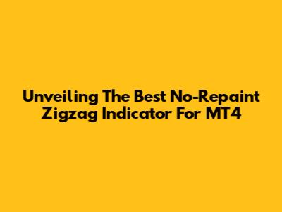 Unveiling The Best No-Repaint Zigzag Indicator For MT4