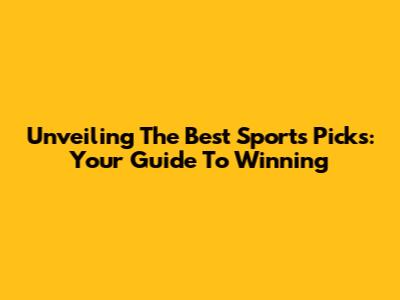 Unveiling The Best Sports Picks: Your Guide To Winning