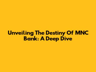 Unveiling The Destiny Of MNC Bank: A Deep Dive