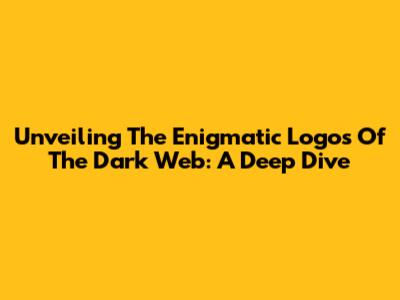 Unveiling The Enigmatic Logos Of The Dark Web: A Deep Dive