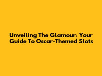 Unveiling The Glamour: Your Guide To Oscar-Themed Slots