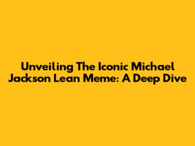 Unveiling The Iconic Michael Jackson Lean Meme: A Deep Dive