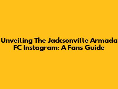 Unveiling The Jacksonville Armada FC Instagram: A Fan's Guide