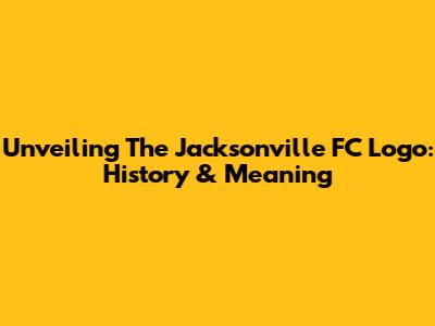 Unveiling The Jacksonville FC Logo: History & Meaning