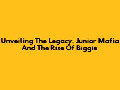 Unveiling The Legacy: Junior Mafia And The Rise Of Biggie