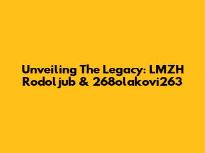 Unveiling The Legacy: LMZH Rodoljub & 268olakovi263
