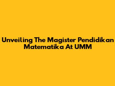 Unveiling The Magister Pendidikan Matematika At UMM