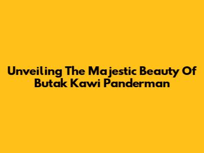 Unveiling The Majestic Beauty Of Butak Kawi Panderman