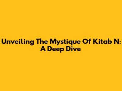 Unveiling The Mystique Of 'Kitab N': A Deep Dive