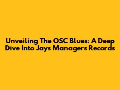 Unveiling The OSC Blues: A Deep Dive Into Jays Managers' Records