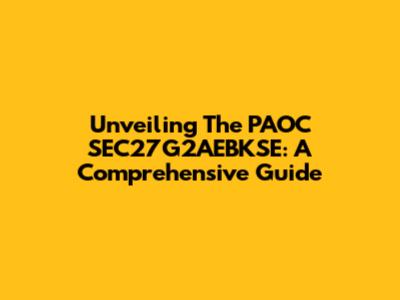 Unveiling The PAOC SEC27G2AEBKSE: A Comprehensive Guide