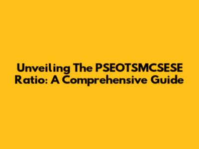 Unveiling The PSEOTSMCSESE Ratio: A Comprehensive Guide
