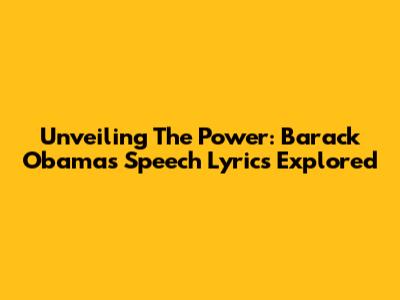 Unveiling The Power: Barack Obama's Speech Lyrics Explored