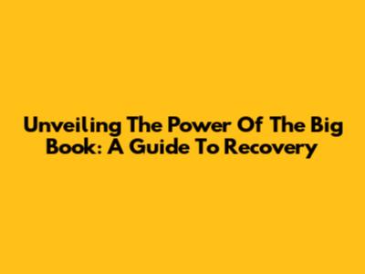 Unveiling The Power Of The Big Book: A Guide To Recovery