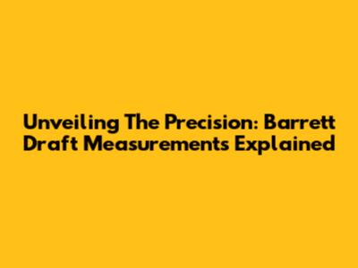 Unveiling The Precision: Barrett Draft Measurements Explained