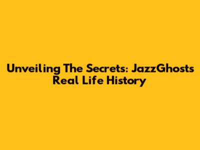Unveiling The Secrets: JazzGhost's Real Life History