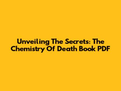 Unveiling The Secrets: The Chemistry Of Death Book PDF