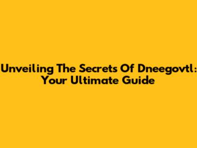 Unveiling The Secrets Of Dneegovtl: Your Ultimate Guide