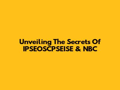 Unveiling The Secrets Of IPSEOSCPSEISE & NBC